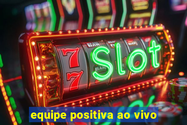 equipe positiva ao vivo